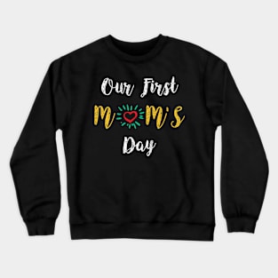 Our first mom’s day, happy mother's day Crewneck Sweatshirt